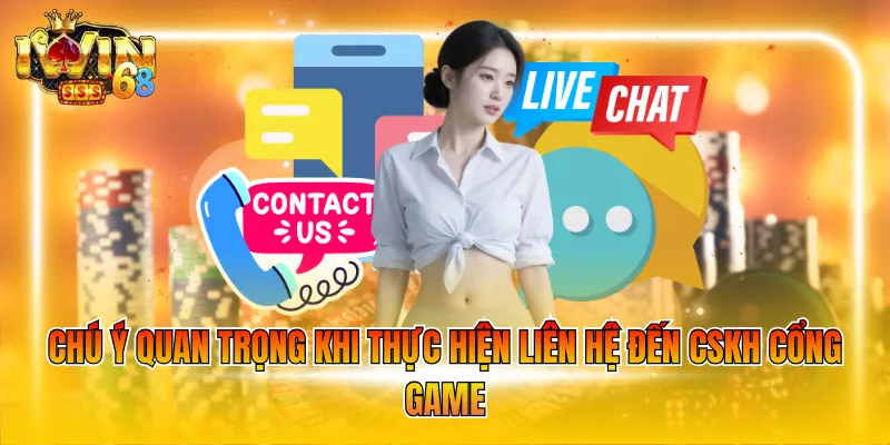 chu-y-quan-trong-khi-thuc-hien-lien-he-den-cskh-cong-game Chú ý quan trọng khi thực hiện liên hệ đến CSKH cổng game