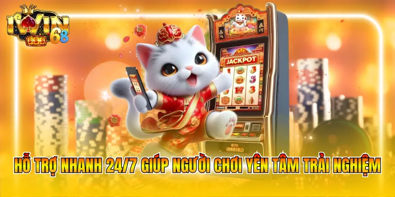 ho tro nhanh 24 7 giup nguoi choi yen tam trai nghiem Hỗ trợ nhanh 24/7 giúp người chơi yên tâm trải nghiệm