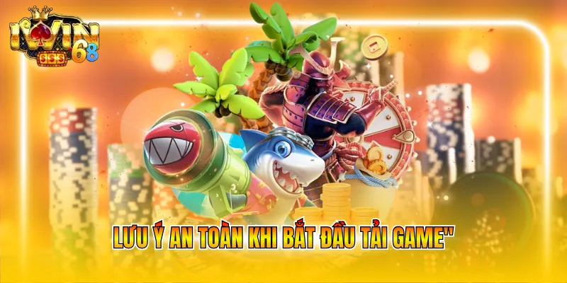 luu-y-an-toan-khi-bat-dau-tai-game Lưu ý an toàn khi bắt đầu tải game