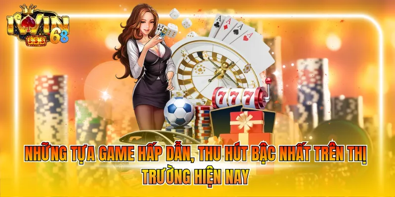 nhung-tua-game-hap-dank-thu-hut-bac-nhat-tren-thi-truong-hien-nay Những tựa game hấp dẫn, thu hút bậc nhất trên thị trường hiện nay