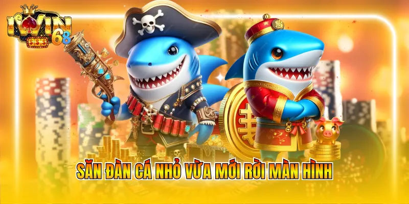 san-dan-ca-nho-vua-moi-roi-man-hinh Săn đàn cá nhỏ vừa mới rời màn hình